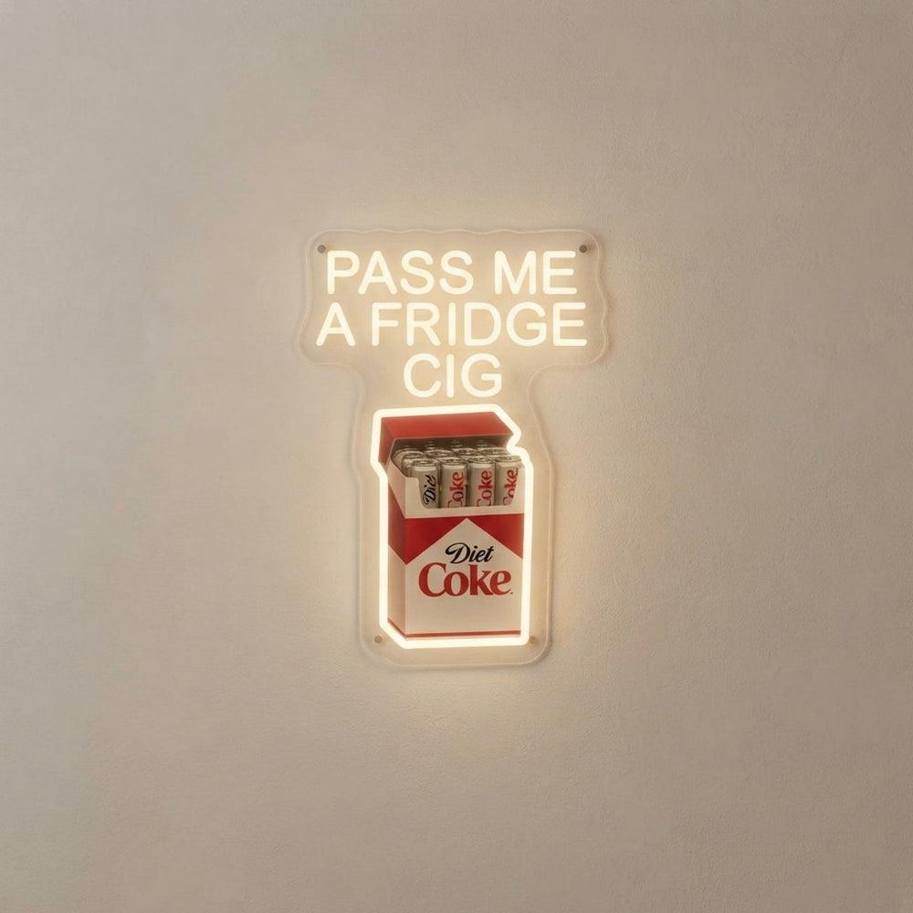 Pass Me a Fridge Cig Diet Coke Lover Neon Sign